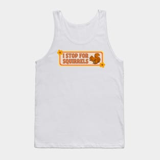 I Stop for Squirrels, Cute Squirrel Bumper Tank Top